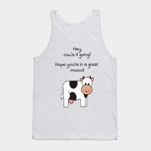 Hey, cows it going? Hope youre in a great mood Tank Top